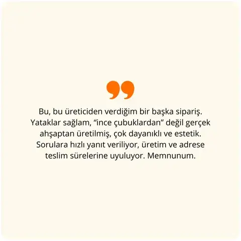 Bu, bu üreticiden verdiğim bir başka sipariş. Yataklar sağlam, ince çubuklardan değil gerçek ahşaptan üretilmiş, çok dayanıklı ve estetik. Sorulara hızlı yanıt veriliyor, üretim ve adrese teslim sürelerine uyuluyor. Memnunum.